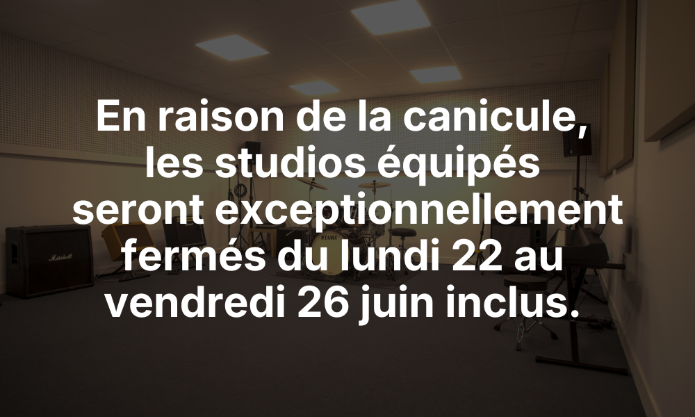 Visuel informatif : En raison de la canicule, les studios équipés seront exceptionnellement fermés du lundi 22 au vendredi 26 juin inclus.